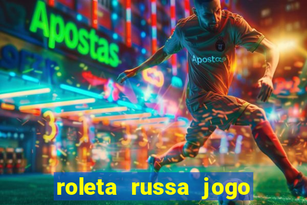 roleta russa jogo como funciona